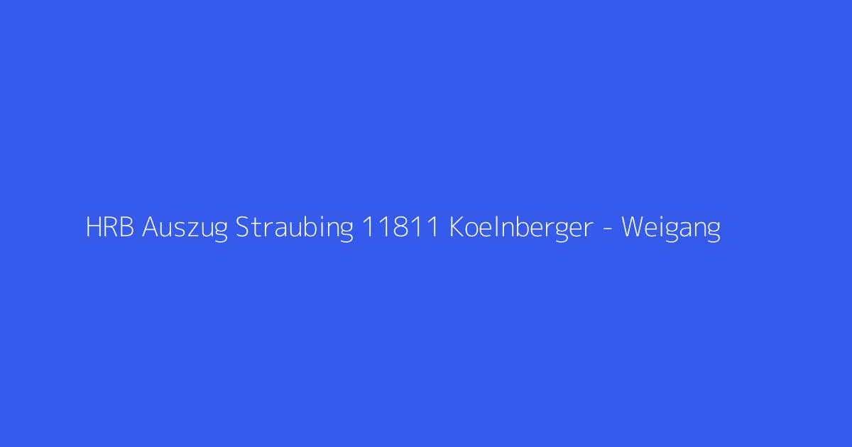 HRB Auszug Straubing 11811 Koelnberger - Weigang & Sohn Ltd. Straubing